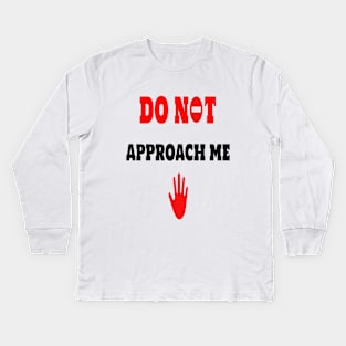 do not approach me Kids Long Sleeve T-Shirt